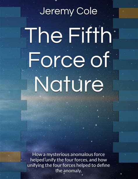 The Fifth Force Of Nature How A Mysterious Anomalous Force Helped