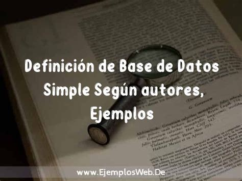 Definición de Base de Datos Simple Según autores Ejemplos y Concepto