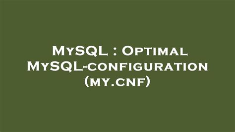 Mysql Optimal Mysql Configuration My Cnf Youtube