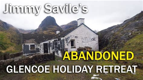 Exploring Jimmy Savile S Creepy Abandoned Cottage In Glencoe Scotland