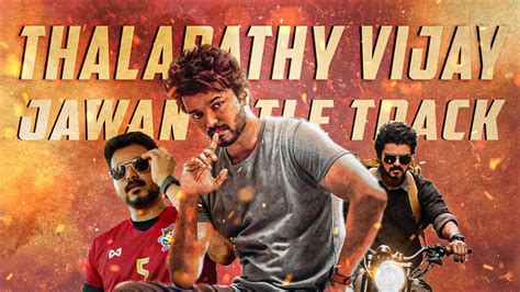 Jawan Title Track Thalapathy Vijay Version Atlee Anirudh Youtube