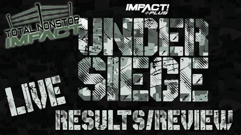 Impact Wrestling Under Siege Live Discussion Review Tni Youtube