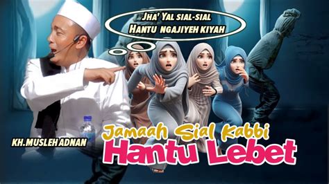 HANTU IKUT NGAJI KH MUSLEH ADNAN Tiba Tiba Hantu Mengejutkan Jamaah