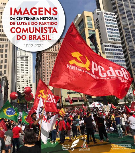 Imagens Da Centenária História De Lutas Do Partido Comunista Do Brasil