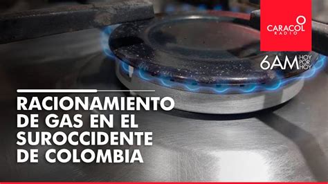 Tgi Confirma Que Habrá Racionamiento De Gas En El Suroccidente De Colombia Caracol Radio Youtube