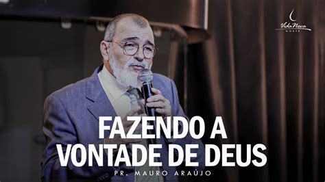 Fazendo A Vontade De Deus Pr Mauro Ara Jo Vida Nova Norte Youtube