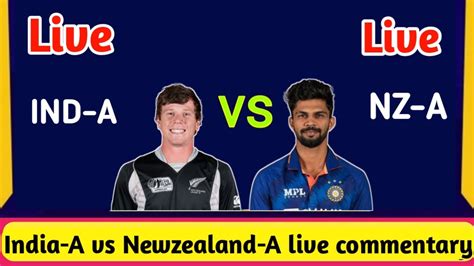 🔴 Live Ind Vs Nz Live 1st Odi India A Vs New Zealand A Live Score And Commentary Youtube