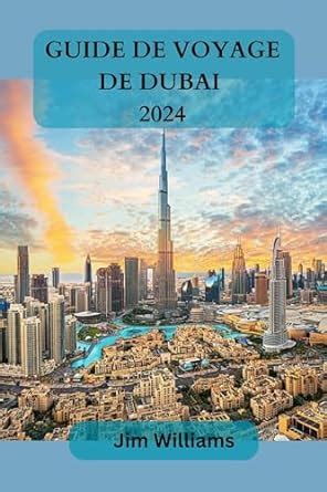 GUIDE DE VOYAGE DUBAI 2024 Votre Compagnon De Voyage Ultime Pour Une