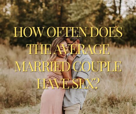 How Often Does The Average Married Couple Have Sex Amegeninsights