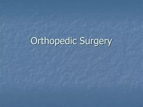 Ppt Orthopedic Surgery Powerpoint Presentation Free Download Id