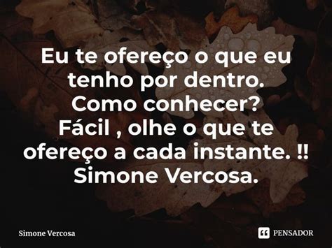 ⁠eu Te Ofereço O Que Eu Tenho Por Simone Vercosa Pensador