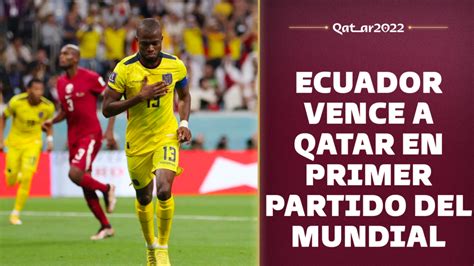 Qatar 2022 Ecuador Abre El Mundial Con Triunfo Ante Qatar Narrativa X