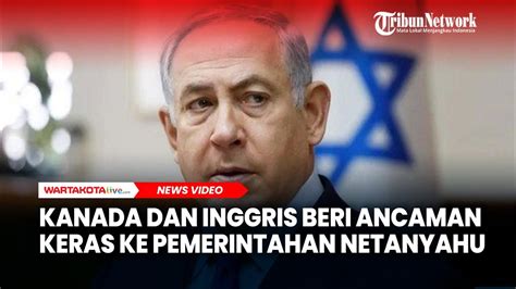 Kanada Dan Inggris Beri Ancaman Keras Ke Pemerintahan Netanyahu Youtube