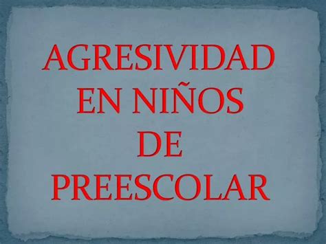 Ppt Agresividad En Ni Os De Preescolar Powerpoint Presentation Free