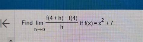 Solved Find Limh→0f 4 H F 4 H ﻿if F X X2 7