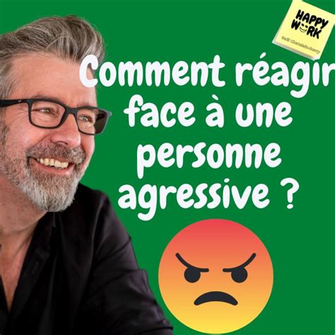 798 Comment réagir face à une personne agressive Happy Work