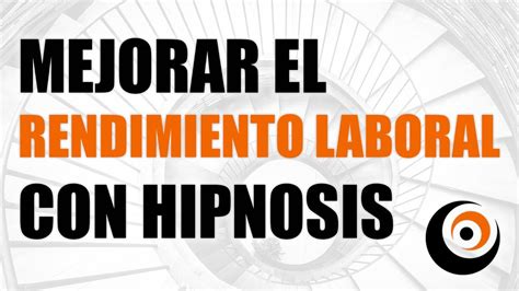 HIPNOSIS PARA MEJORAR EL RENDIMIENTO LABORAL Investigación y