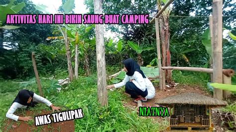 Aktivitas Hari Ini Bikin Saung Buat Camping Season Pertama YouTube