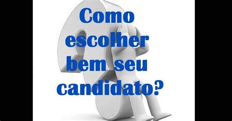 Como Escolher Seu Candidato A Vereador E Prefeito