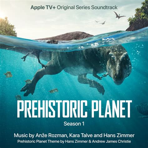 ‎prehistoric Planet Season 1 Apple Tv Original Series Soundtrack