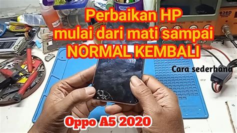 Perbaikan Hp Oppo A5 2020 Yang Mati Sampai Normal Kembali Ll Akibat