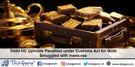 Delhi Hc Upholds Penalties Under Customs Act For Gold Smuggled With