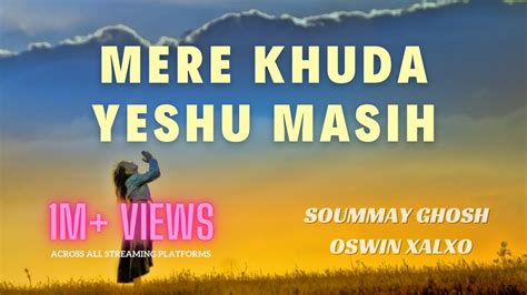 Mere Khuda Yeshu Masih Soummay Ghosh Feat Oswin Xalxo Official