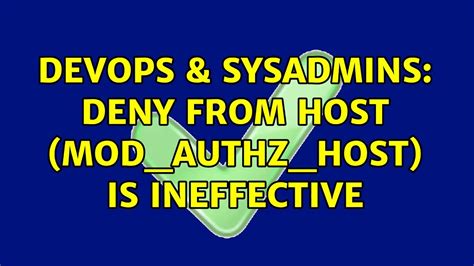 DevOps SysAdmins Deny From Host Mod Authz Host Is Ineffective