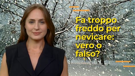 Fa Troppo Freddo Per NEVICARE Scopri La VERITA YouTube