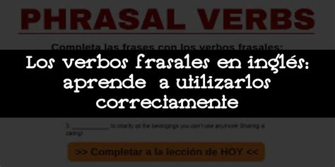 Los Verbos Frasales En Inglés Aprende A Utilizarlos Correctamente 2025