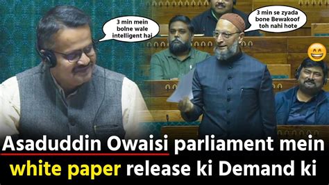 Asaduddin Owaisi Parliament Speech Mein Demand Kare White Paper Release