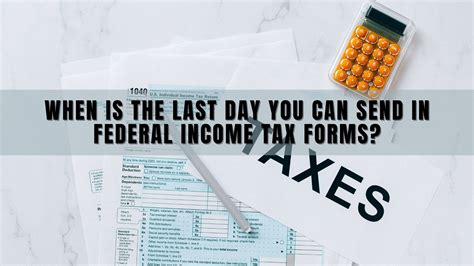 When Is The Last Day You Can Send In Federal Income Tax Forms