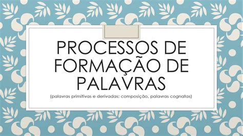 Forma O De Palavras Deriva O E Composi O E Palavras Cognatas Aula