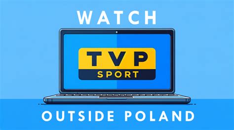 Watch TVP Sport Outside Poland The Easy Way