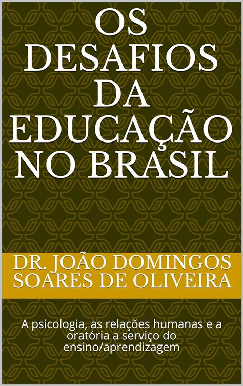 Os Desafios Da Educação No Brasil A Psicologia As Relações Humanas E A Oratória A Serviço Do