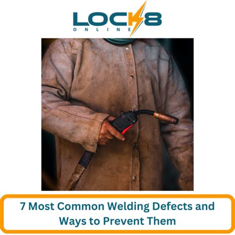 7 Most Common Welding Defects And Ways To Prevent Them