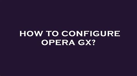 How To Configure Opera Gx Youtube