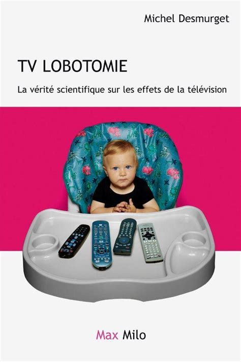 TV lobotomie La vérité scientifique sur les effets de la télévision