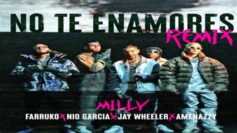 Milly Ft Farruko Nio Garcia Jay Wheeler Amenazzy No Te Enamores