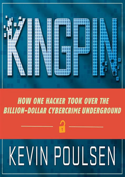 Kingpin How One Hacker Took Over The Billion Dollar Cybercrime Underground