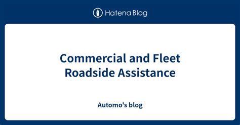 Commercial And Fleet Roadside Assistance Automo S Blog