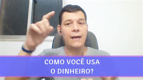 Como Você Usa O Dinheiro Que Você Ganha Gastando Ou Investindo