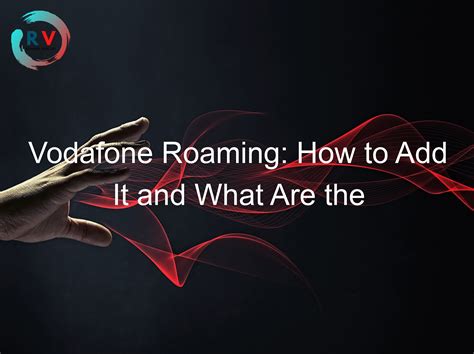 Vodafone Roaming How To Add It And What Are The Benefits 2024