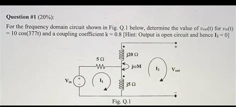 Solved Question 1 20 For The Frequency Domain Circuit