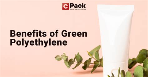 Green Polyethylene Packaging Benefits