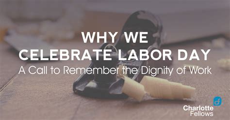 Why We Celebrate Labor Day A Call To Remember The Dignity Of Labor