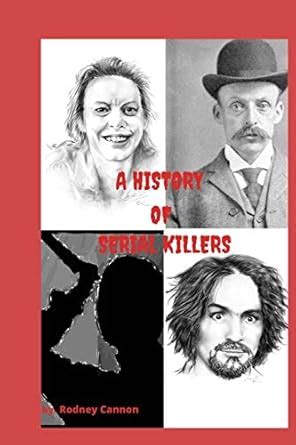 A History Of Serial Killers Volume Collection Cannon Rodney