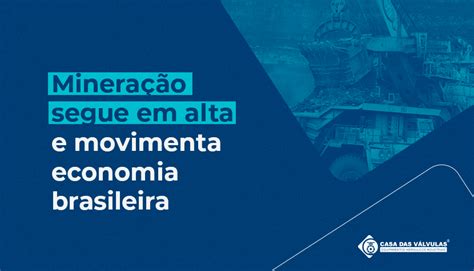 Casa Das V Lvulas Minera O Segue Em Alta E Movimenta Economia Brasileira