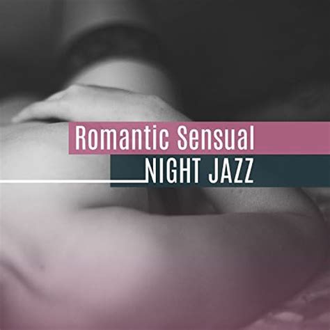 Romantic Sensual Night Jazz Jazz Music For Lovers Romantic Smooth