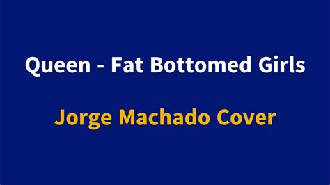 Jorge Machado Fat Bottomed Girls Queen Cover Youtube